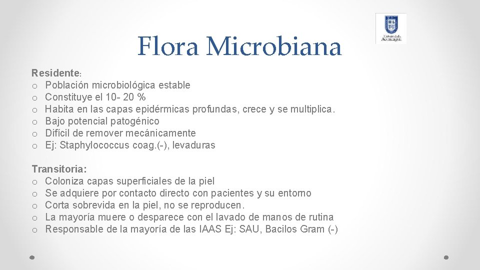 Flora Microbiana Residente: o Población microbiológica estable o Constituye el 10 - 20 %