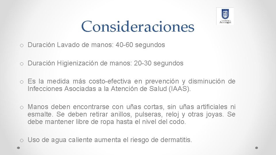 Consideraciones o Duración Lavado de manos: 40 -60 segundos o Duración Higienización de manos: