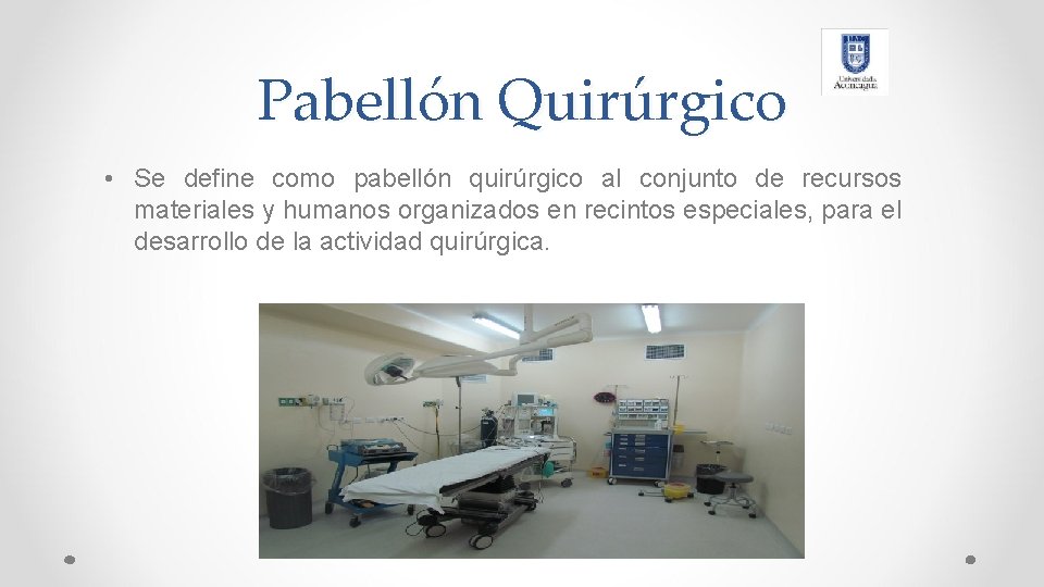 Pabellón Quirúrgico • Se define como pabellón quirúrgico al conjunto de recursos materiales y