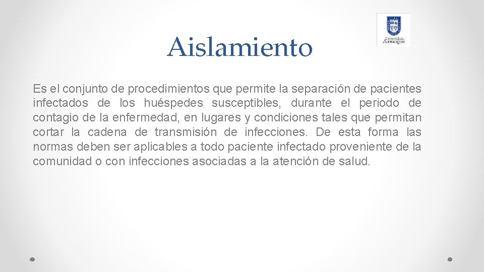 Aislamiento Es el conjunto de procedimientos que permite la separación de pacientes infectados de