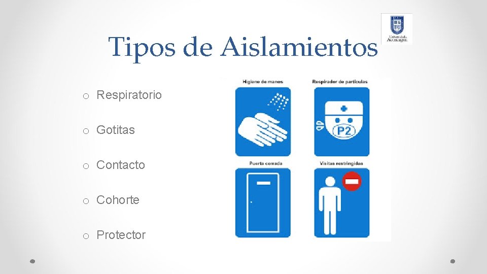 Tipos de Aislamientos o Respiratorio o Gotitas o Contacto o Cohorte o Protector 