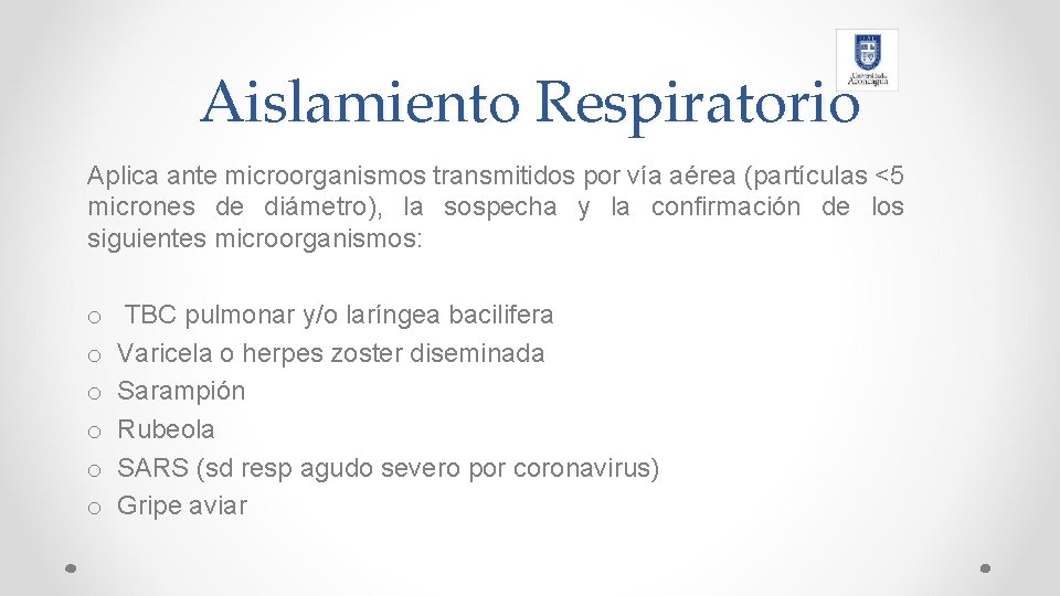 Aislamiento Respiratorio Aplica ante microorganismos transmitidos por vía aérea (partículas <5 micrones de diámetro),