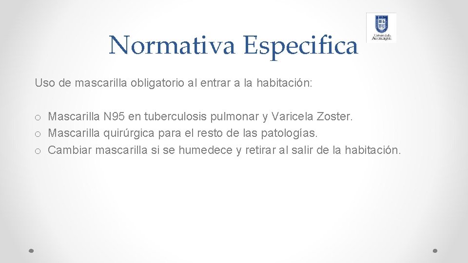 Normativa Especifica Uso de mascarilla obligatorio al entrar a la habitación: o Mascarilla N