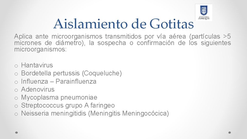 Aislamiento de Gotitas Aplica ante microorganismos transmitidos por vía aérea (partículas >5 micrones de