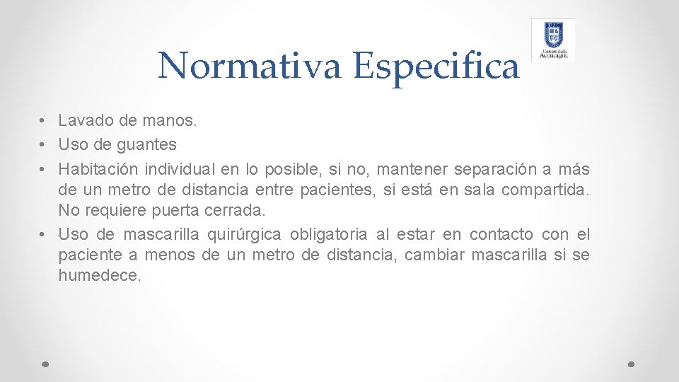 Normativa Especifica • Lavado de manos. • Uso de guantes • Habitación individual en