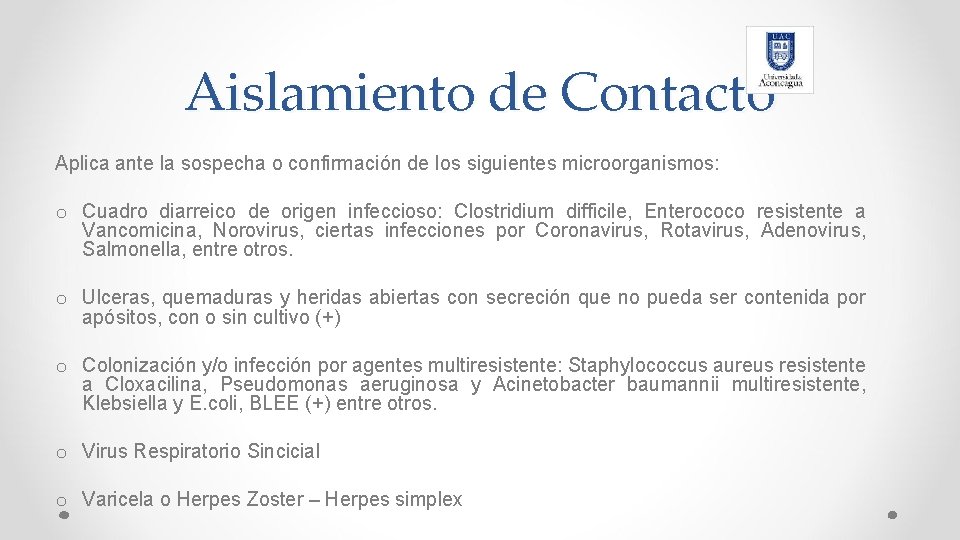 Aislamiento de Contacto Aplica ante la sospecha o confirmación de los siguientes microorganismos: o