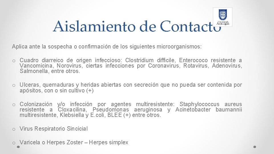 Aislamiento de Contacto Aplica ante la sospecha o confirmación de los siguientes microorganismos: o