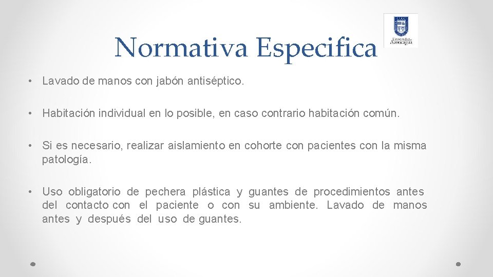Normativa Especifica • Lavado de manos con jabón antiséptico. • Habitación individual en lo