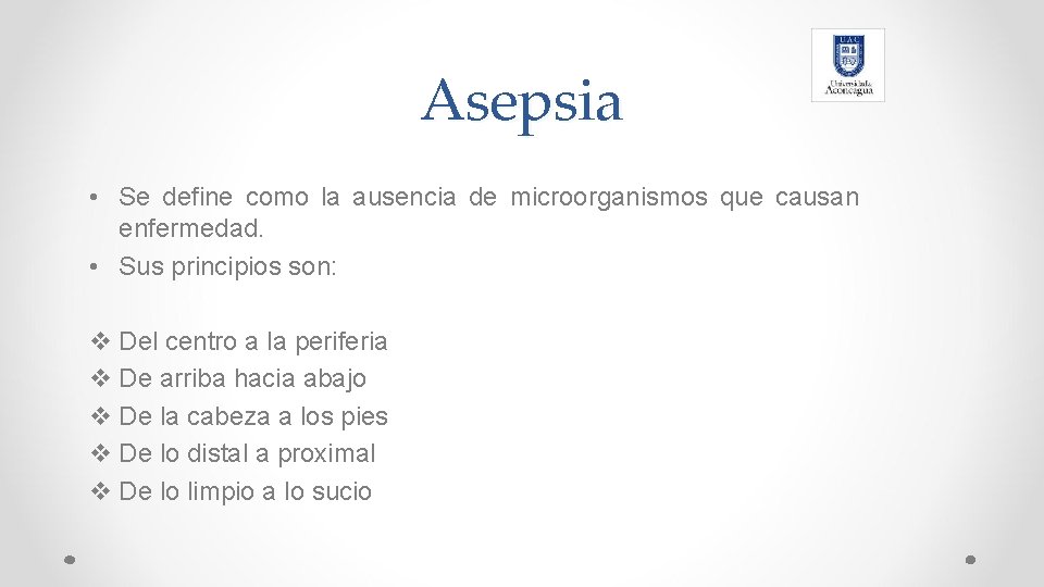 Asepsia • Se define como la ausencia de microorganismos que causan enfermedad. • Sus