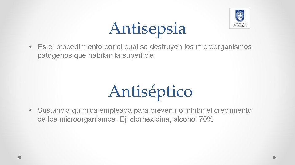 Antisepsia • Es el procedimiento por el cual se destruyen los microorganismos patógenos que