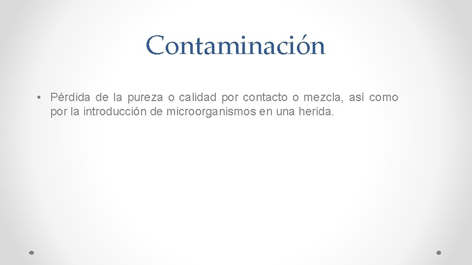 Contaminación • Pérdida de la pureza o calidad por contacto o mezcla, así como