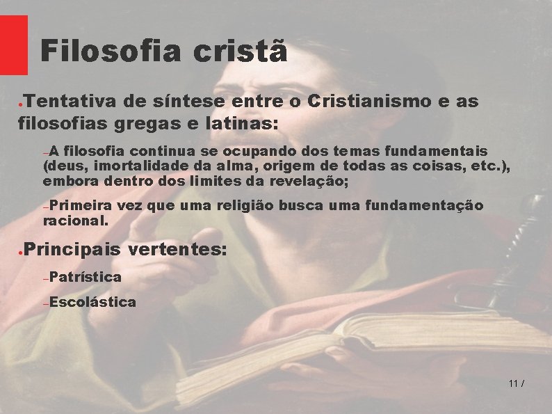 Filosofia cristã Tentativa de síntese entre o Cristianismo e as filosofias gregas e latinas: