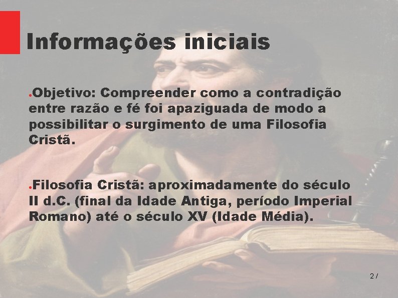 Informações iniciais Objetivo: Compreender como a contradição entre razão e fé foi apaziguada de