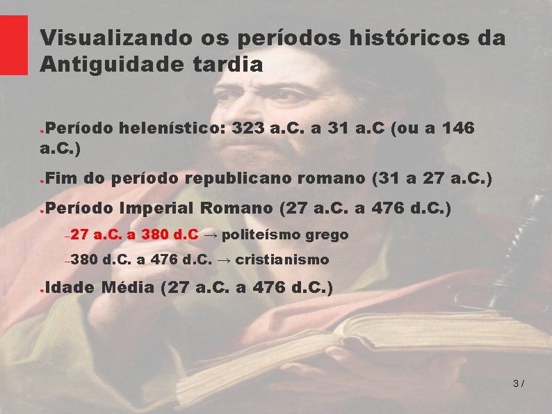 Visualizando os períodos históricos da Antiguidade tardia Período helenístico: 323 a. C. a 31