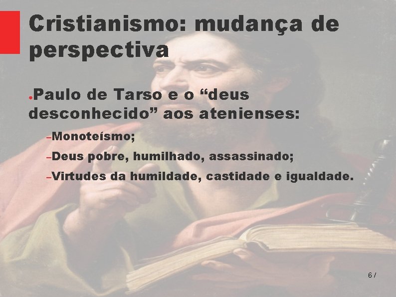 Cristianismo: mudança de perspectiva Paulo de Tarso e o “deus desconhecido” aos atenienses: ●