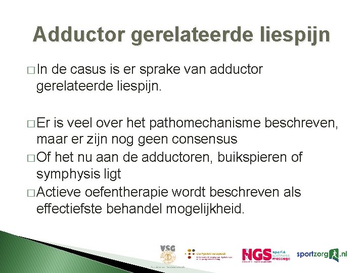 Adductor gerelateerde liespijn � In de casus is er sprake van adductor gerelateerde liespijn.