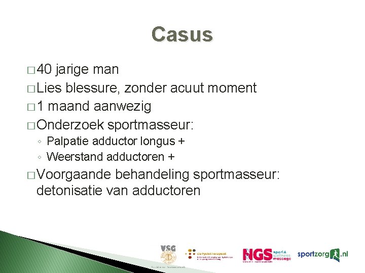 Casus � 40 jarige man � Lies blessure, zonder acuut moment � 1 maand