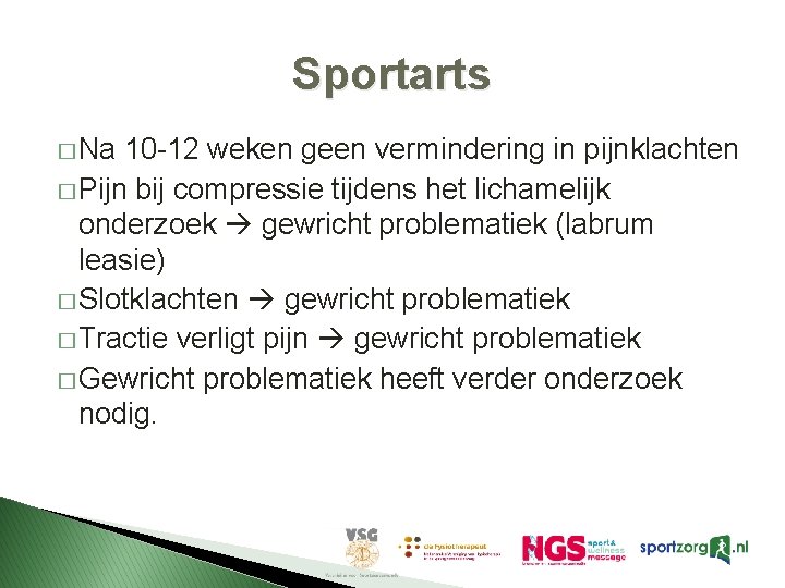 Sportarts � Na 10 -12 weken geen vermindering in pijnklachten � Pijn bij compressie