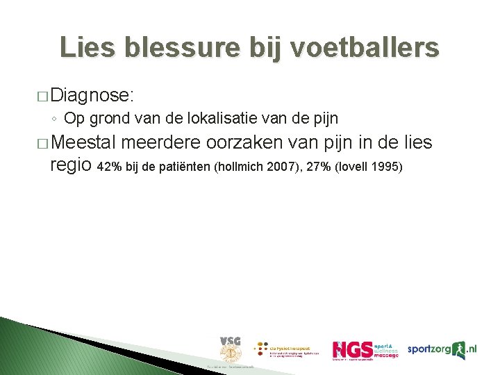 Lies blessure bij voetballers � Diagnose: ◦ Op grond van de lokalisatie van de Lies blessure bij voetballers � Diagnose: ◦ Op grond van de lokalisatie van de