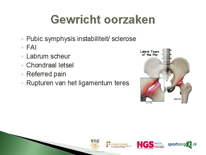 Gewricht oorzaken ◦ ◦ ◦ Pubic symphysis instabiliteit/ sclerose FAI Labrum scheur Chondraal letsel