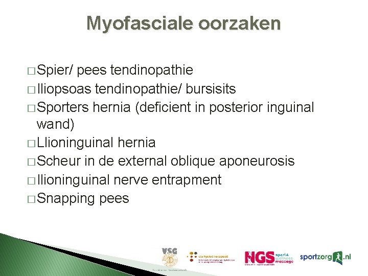 Myofasciale oorzaken � Spier/ pees tendinopathie � Iliopsoas tendinopathie/ bursisits � Sporters hernia (deficient