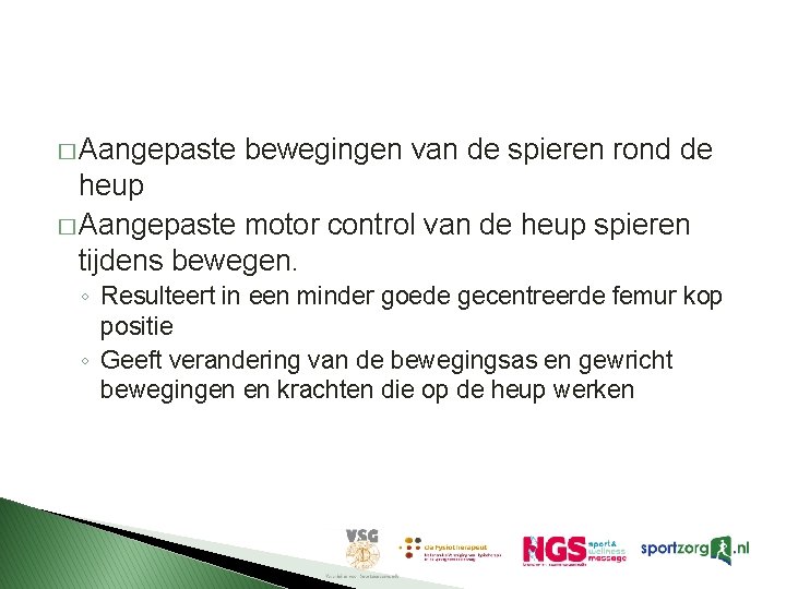 � Aangepaste bewegingen van de spieren rond de heup � Aangepaste motor control van � Aangepaste bewegingen van de spieren rond de heup � Aangepaste motor control van