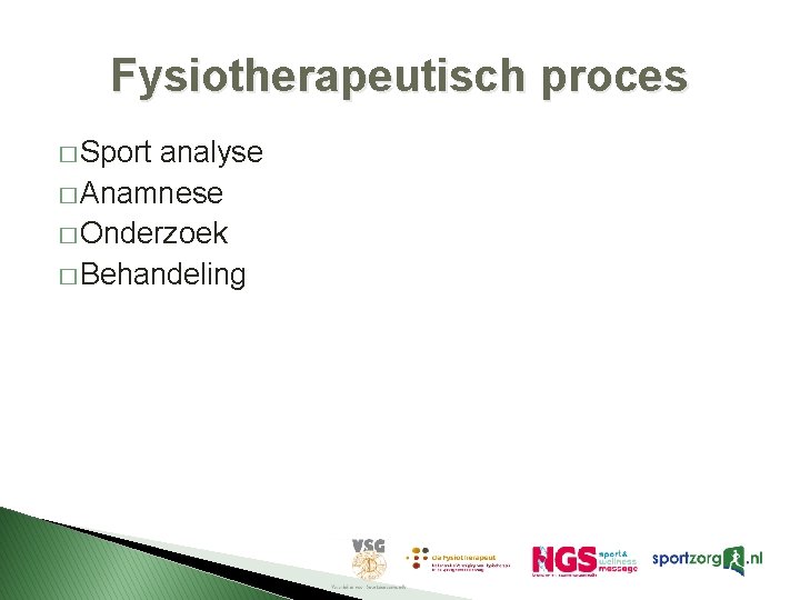 Fysiotherapeutisch proces � Sport analyse � Anamnese � Onderzoek � Behandeling Fysiotherapeutisch proces � Sport analyse � Anamnese � Onderzoek � Behandeling