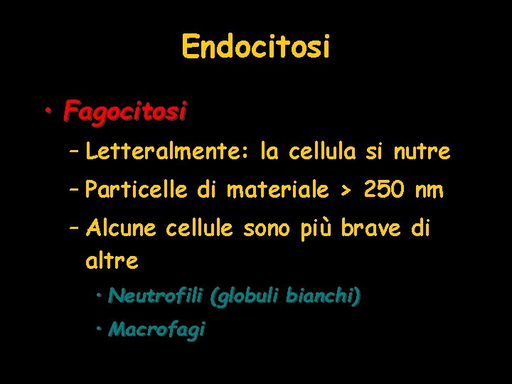 Endocitosi • Fagocitosi – Letteralmente: la cellula si nutre – Particelle di materiale >