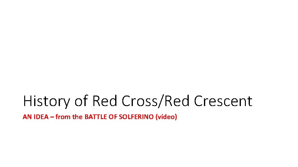 History of Red Cross/Red Crescent AN IDEA – from the BATTLE OF SOLFERINO (video)