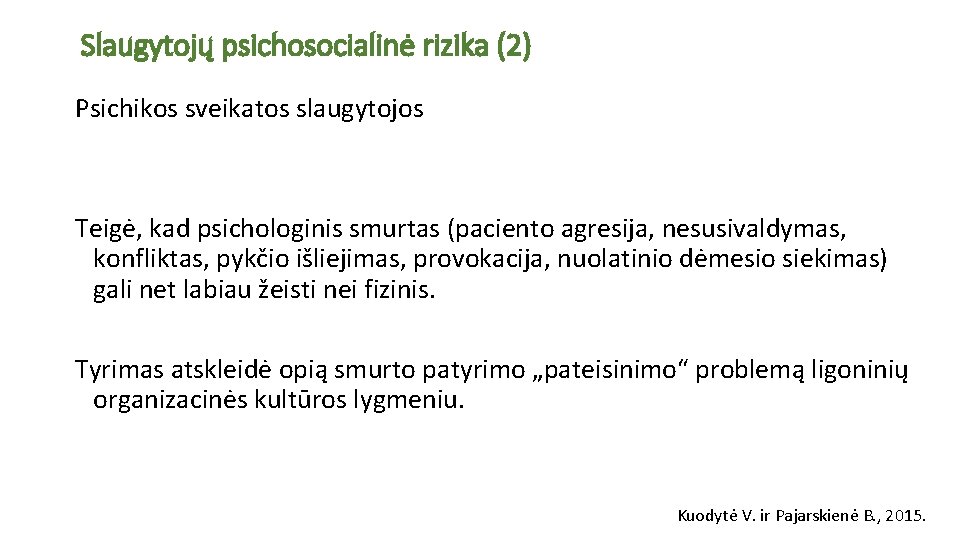 Slaugytojų psichosocialinė rizika (2) Psichikos sveikatos slaugytojos Teigė, kad psichologinis smurtas (paciento agresija, nesusivaldymas,