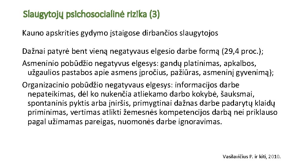 Slaugytojų psichosocialinė rizika (3) Kauno apskrities gydymo įstaigose dirbančios slaugytojos Dažnai patyrė bent vieną