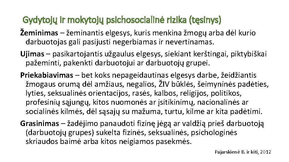 Gydytojų ir mokytojų psichosocialinė rizika (tęsinys) Žeminimas – žeminantis elgesys, kuris menkina žmogų arba