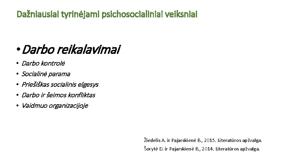 Dažniausiai tyrinėjami psichosocialiniai veiksniai • Darbo reikalavimai • • • Darbo kontrolė Socialinė parama