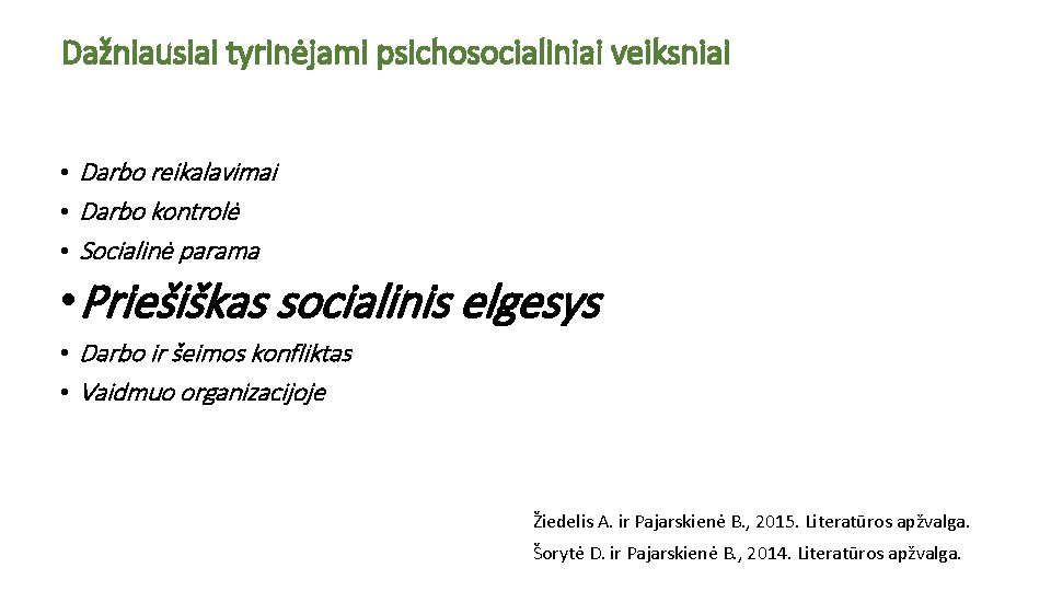 Dažniausiai tyrinėjami psichosocialiniai veiksniai • Darbo reikalavimai • Darbo kontrolė • Socialinė parama •