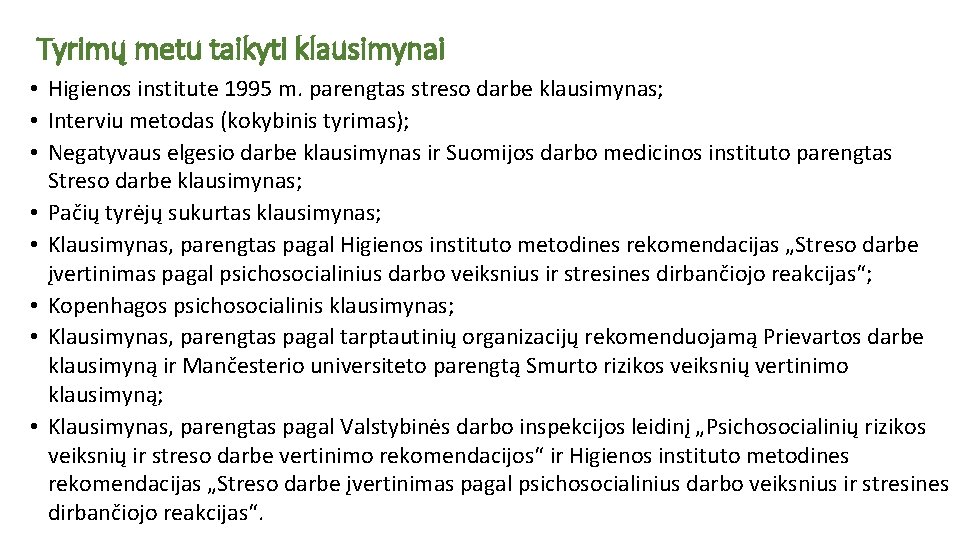 Tyrimų metu taikyti klausimynai • Higienos institute 1995 m. parengtas streso darbe klausimynas; •