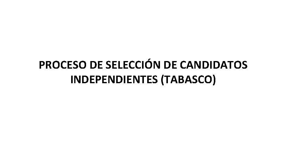 PROCESO DE SELECCIÓN DE CANDIDATOS INDEPENDIENTES (TABASCO) 