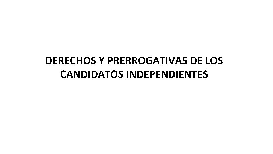 DERECHOS Y PRERROGATIVAS DE LOS CANDIDATOS INDEPENDIENTES 