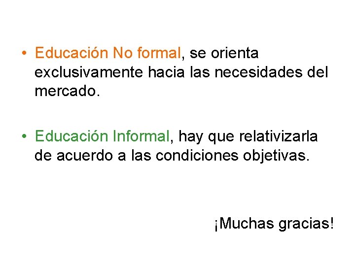  • Educación No formal, se orienta exclusivamente hacia las necesidades del mercado. •