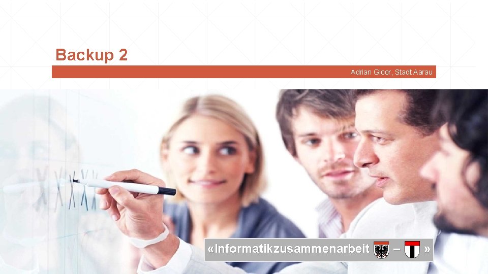 Backup 2 Adrian Gloor, Stadt Aarau «Informatikzusammenarbeit – » 