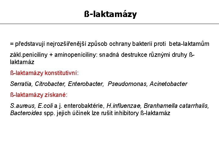 ß-laktamázy = představují nejrozšířenější způsob ochrany bakterií proti beta-laktamům zákl. peniciliny + aminopeniciliny: snadná