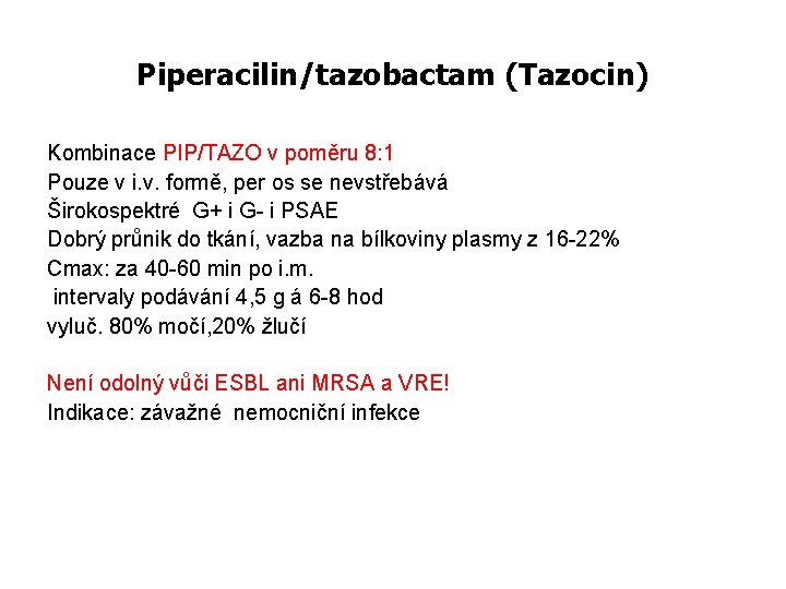 Piperacilin/tazobactam (Tazocin) Kombinace PIP/TAZO v poměru 8: 1 Pouze v i. v. formě, per