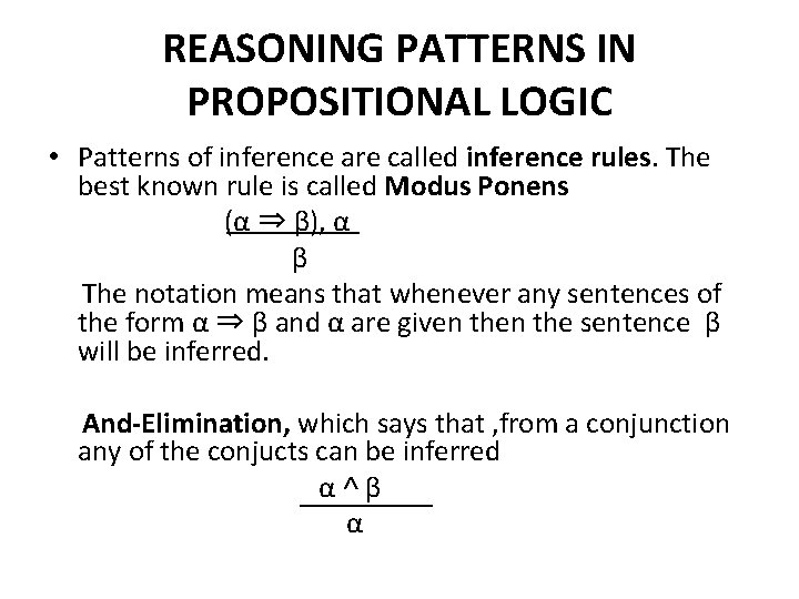 REASONING PATTERNS IN PROPOSITIONAL LOGIC • Patterns of inference are called inference rules. The