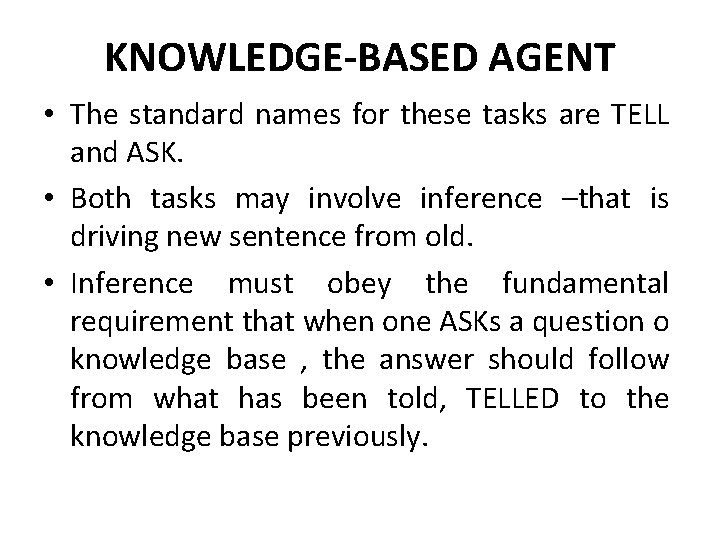 KNOWLEDGE-BASED AGENT • The standard names for these tasks are TELL and ASK. •