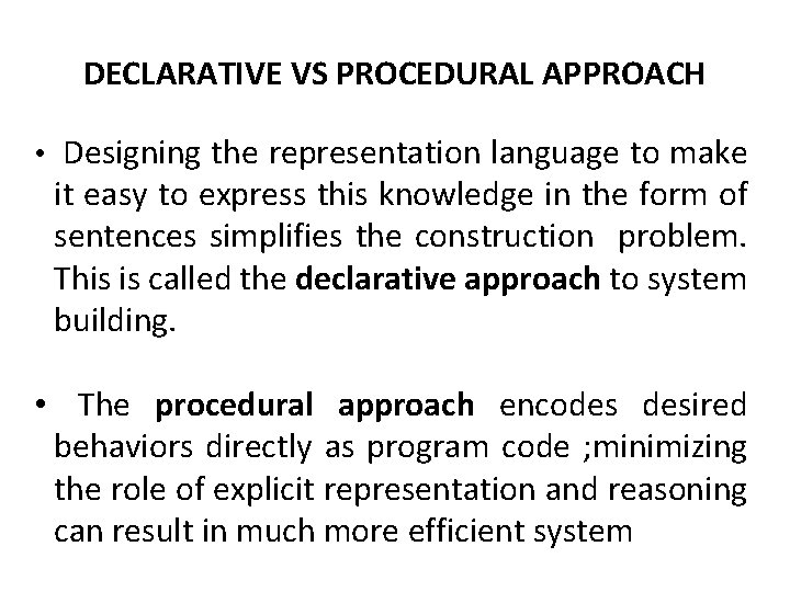 DECLARATIVE VS PROCEDURAL APPROACH • Designing the representation language to make it easy to