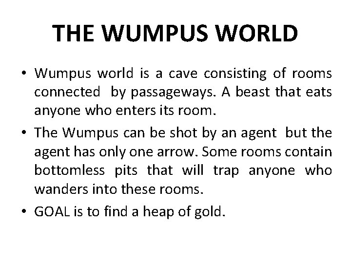 THE WUMPUS WORLD • Wumpus world is a cave consisting of rooms connected by