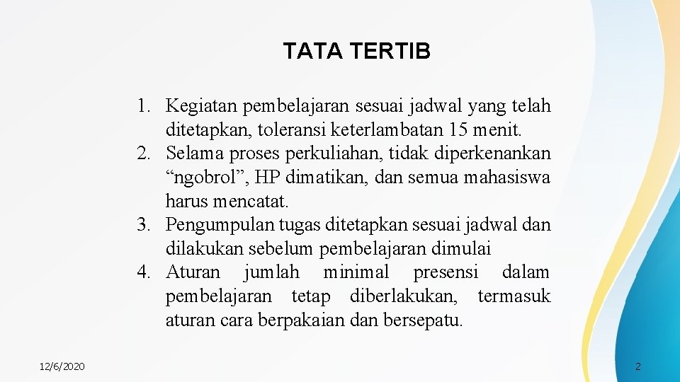 TATA TERTIB 1. Kegiatan pembelajaran sesuai jadwal yang telah ditetapkan, toleransi keterlambatan 15 menit.