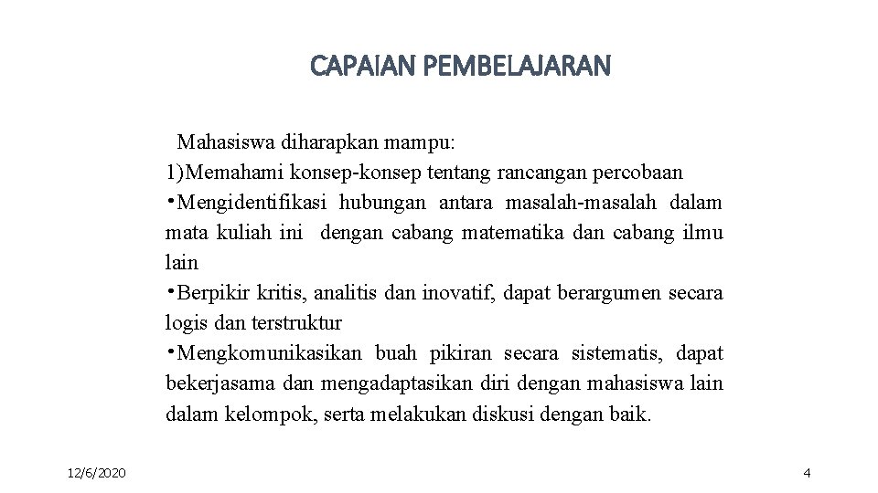 CAPAIAN PEMBELAJARAN Mahasiswa diharapkan mampu: 1)Memahami konsep-konsep tentang rancangan percobaan • Mengidentifikasi hubungan antara