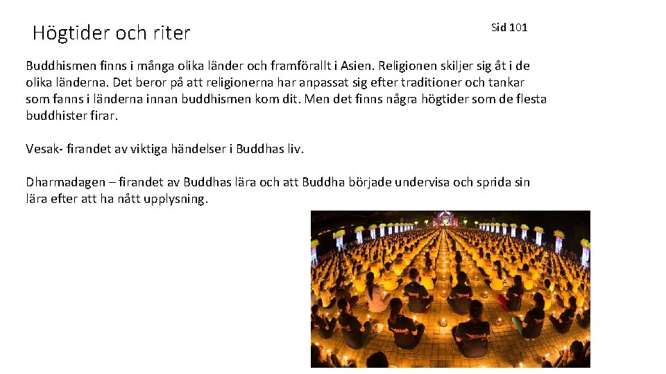 Högtider och riter Sid 101 Buddhismen finns i många olika länder och framförallt i