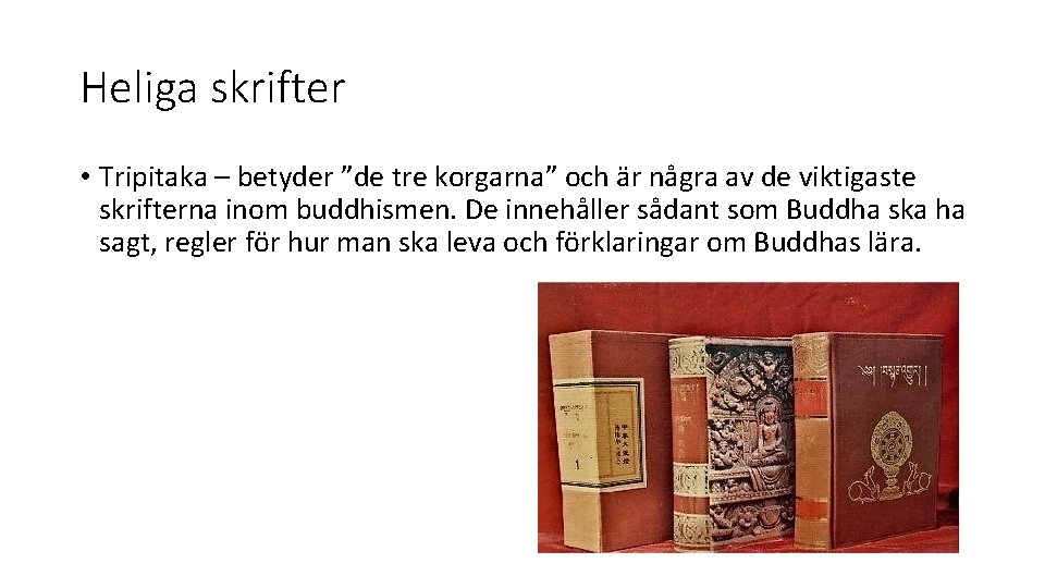 Heliga skrifter • Tripitaka – betyder ”de tre korgarna” och är några av de