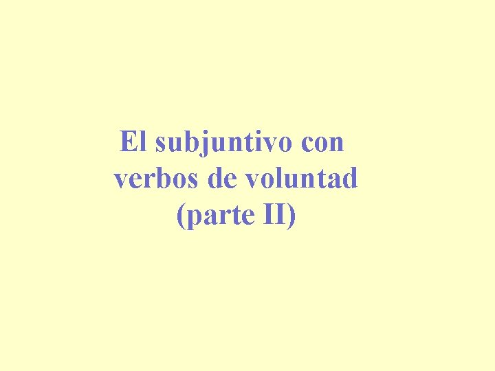 El subjuntivo con verbos de voluntad (parte II) 